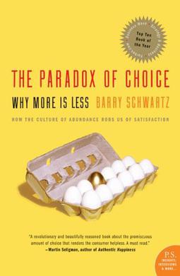 The paradox of choice. Why more is less. Barry Schwartz